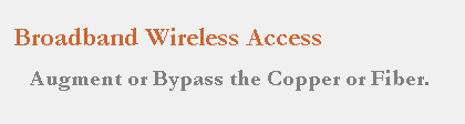 Broadband Wireless Access -- Augment or Bypass the Copper of Fiber