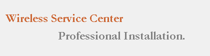 Wireless Service Center - Professional Installation